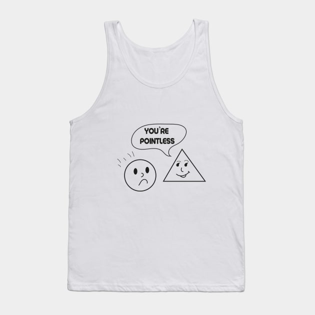 You’re Pointless Funny Math Design Gift Tank Top by JustBeH